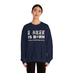 A Star Is Born Every 0.0125 Seconds - Sweatshirt - Witty Twisters Fashions