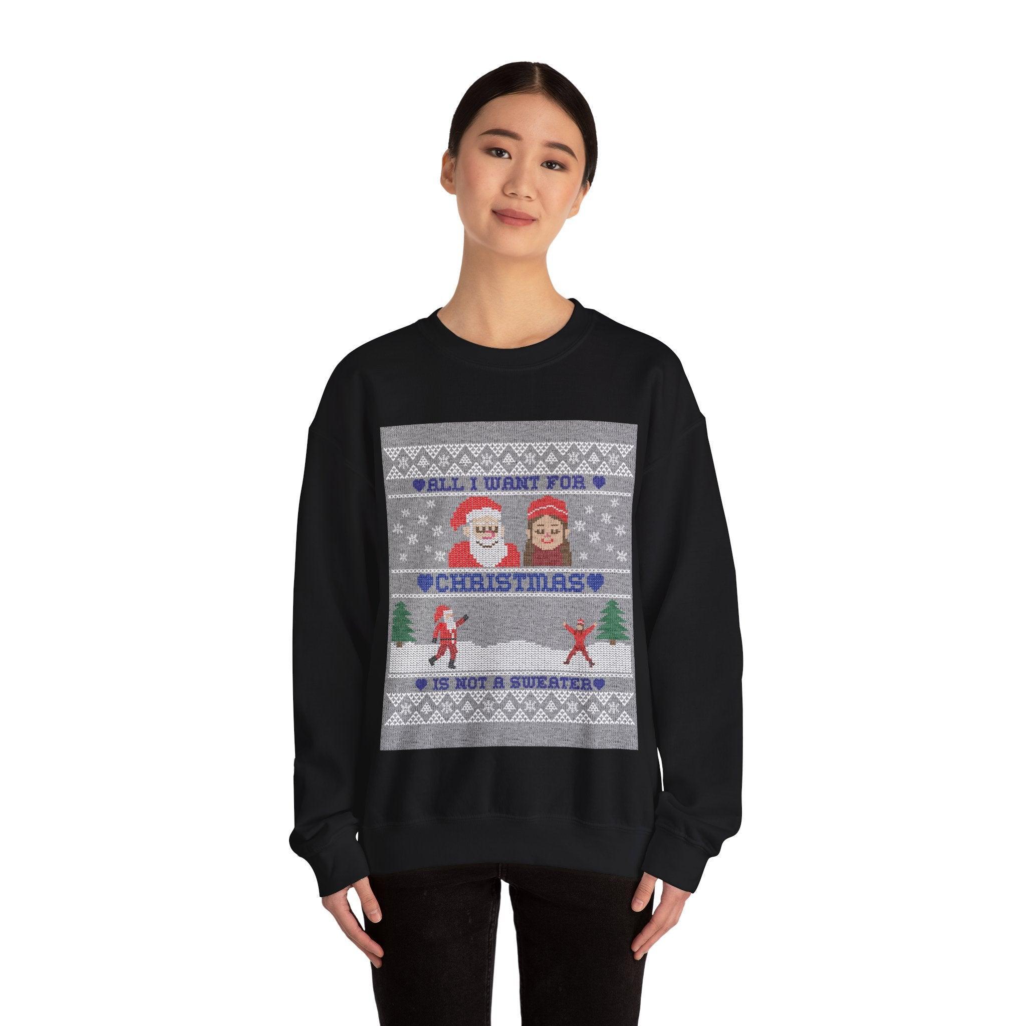 All I want for Christmas is not a sweater - Sweatshirt - Witty Twisters Fashions