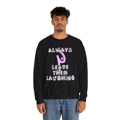 Always Leave Them Laughing - Sweatshirt - Witty Twisters Fashions