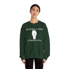 Anticipa-a-tion Is Making Me Wet - Sweatshirt - Witty Twisters Fashions