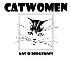 Catwomen Not Superheroes - T-Shirt - Witty Twisters Fashions