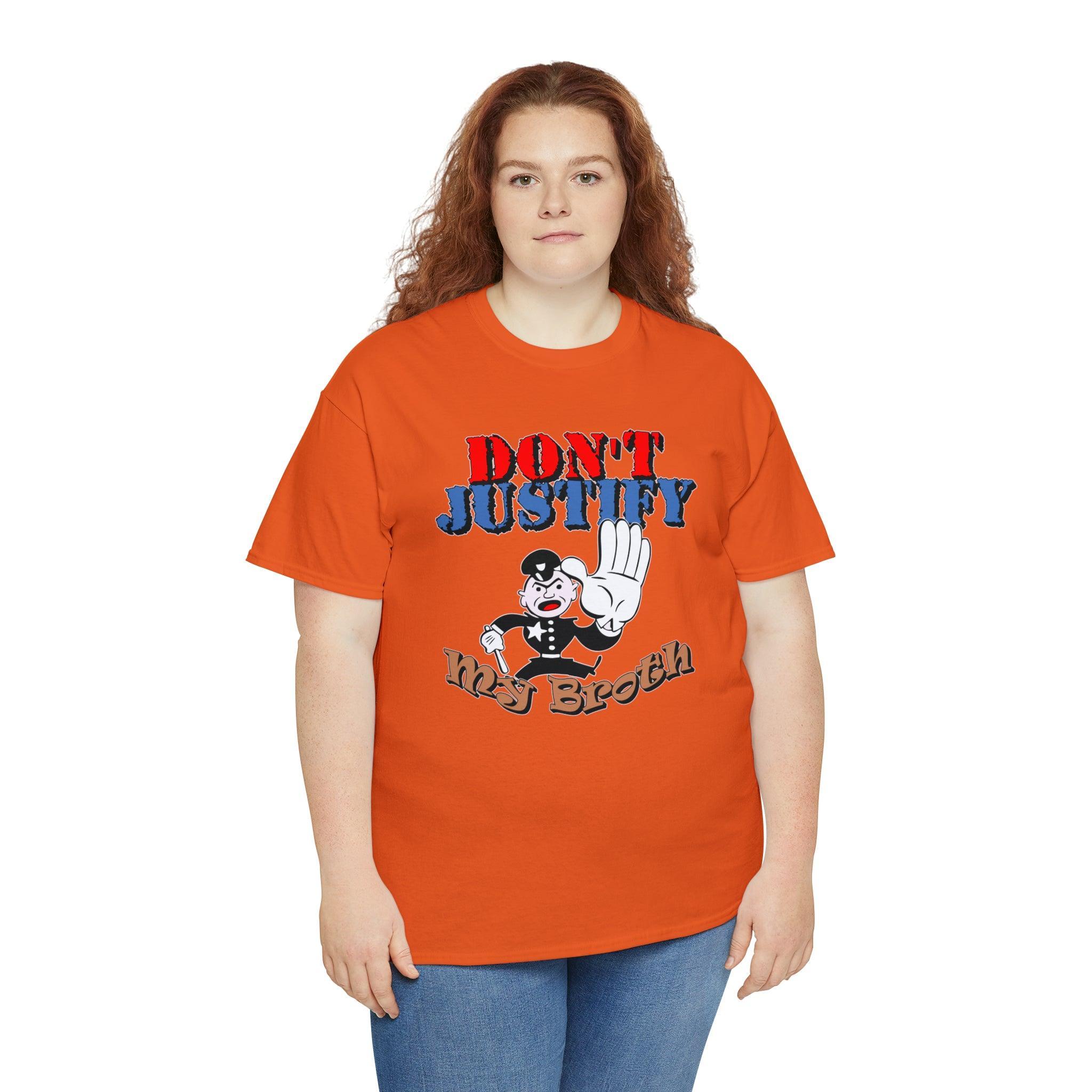 Don't Justify My Broth - T-Shirt - Witty Twisters Fashions