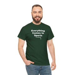 Everything Comes In Spurts Including Me - T-Shirt - Witty Twisters Fashions