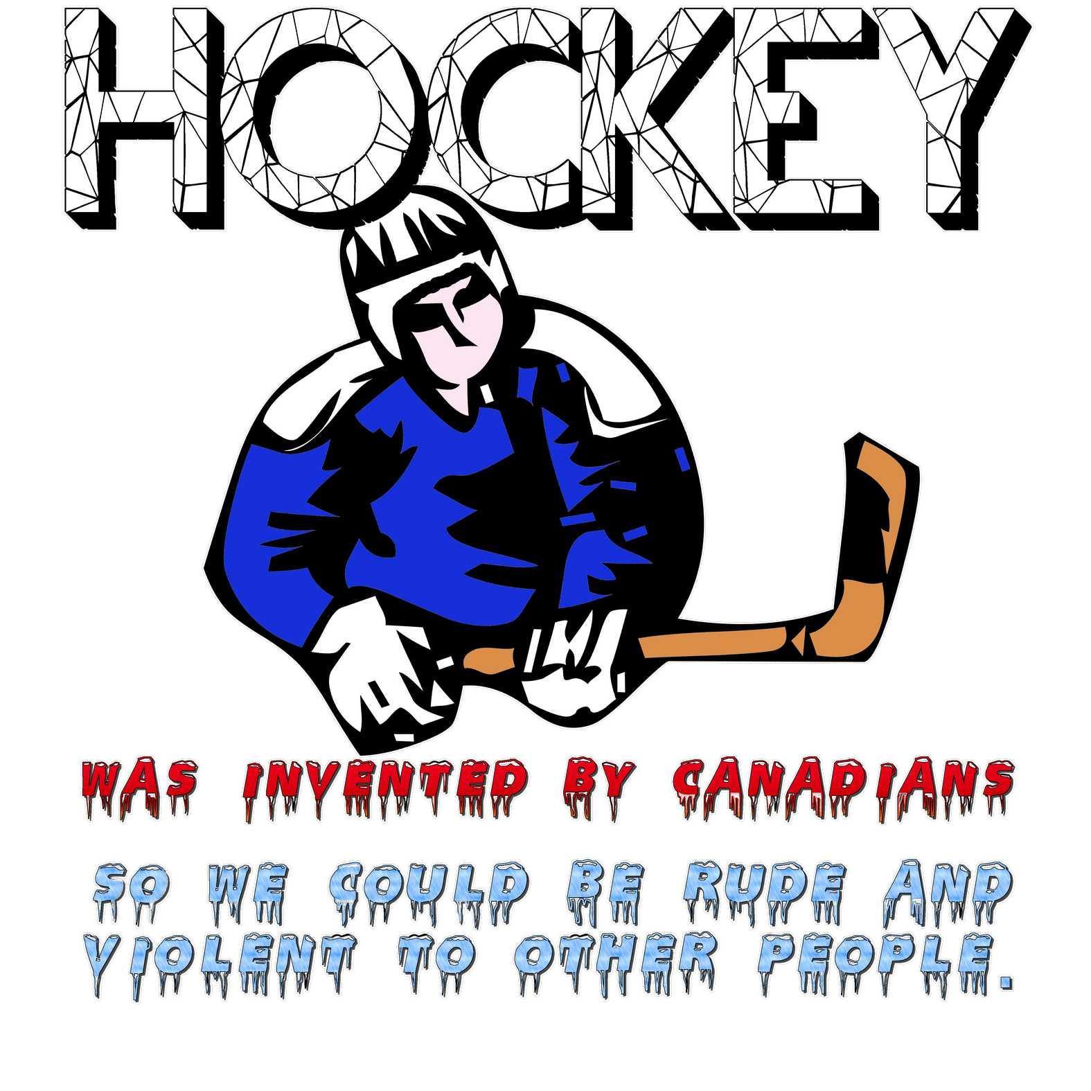 Hockey Was Invented By Canadians so we could be rude and violent to other people - T-Shirt - Witty Twisters Fashions