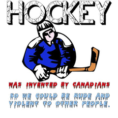 Hockey Was Invented By Canadians so we could be rude and violent to other people - T-Shirt - Witty Twisters Fashions