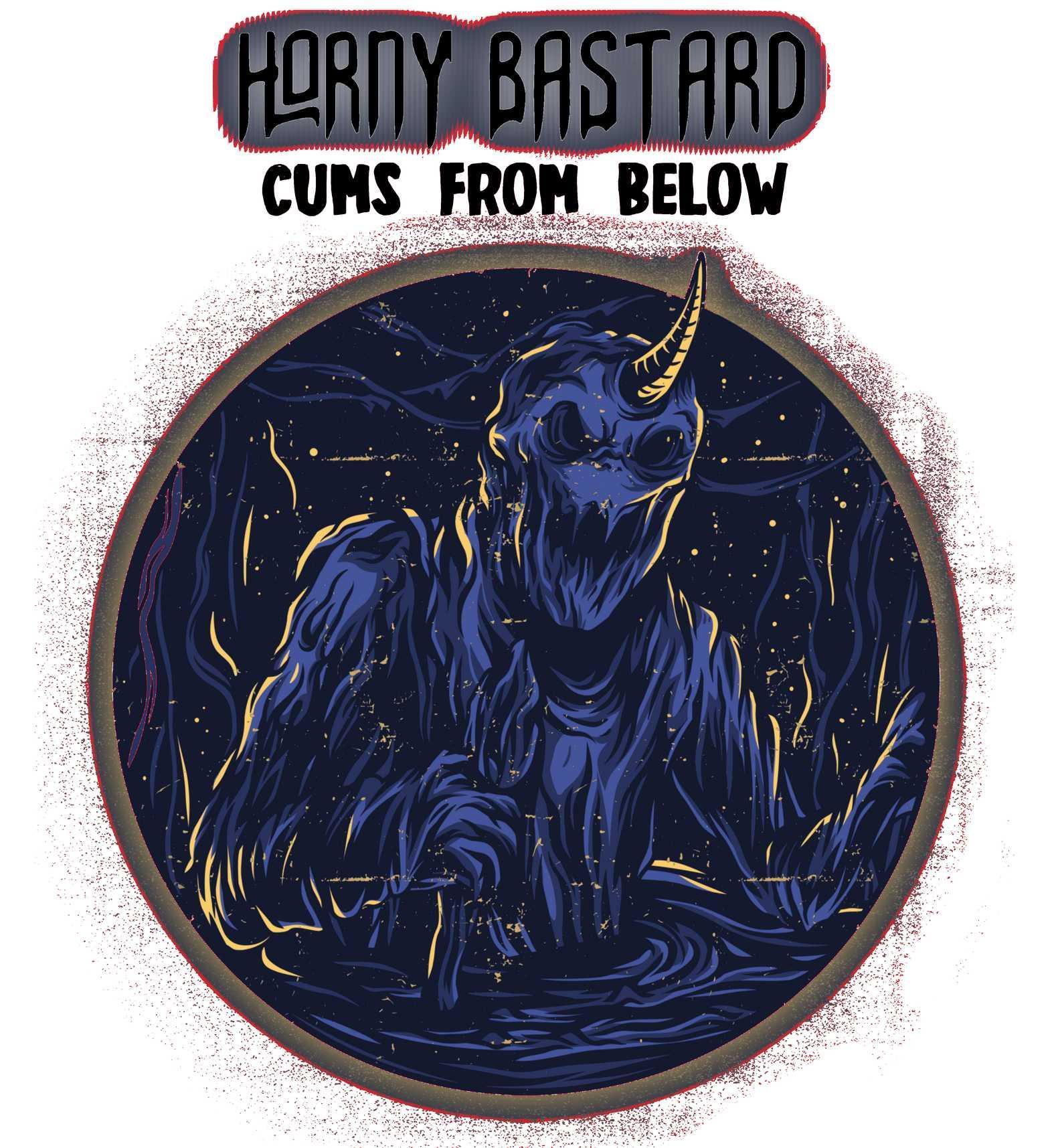 Horny Bastard Cums From Below - T-Shirt - Witty Twisters Fashions