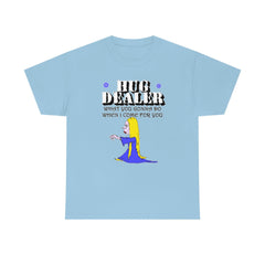 Hug Dealer What You Gonna Do When I Come For You - T-Shirt - Witty Twisters Fashions