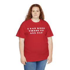 I Can Keep These Up All Day - T-Shirt - Witty Twisters Fashions