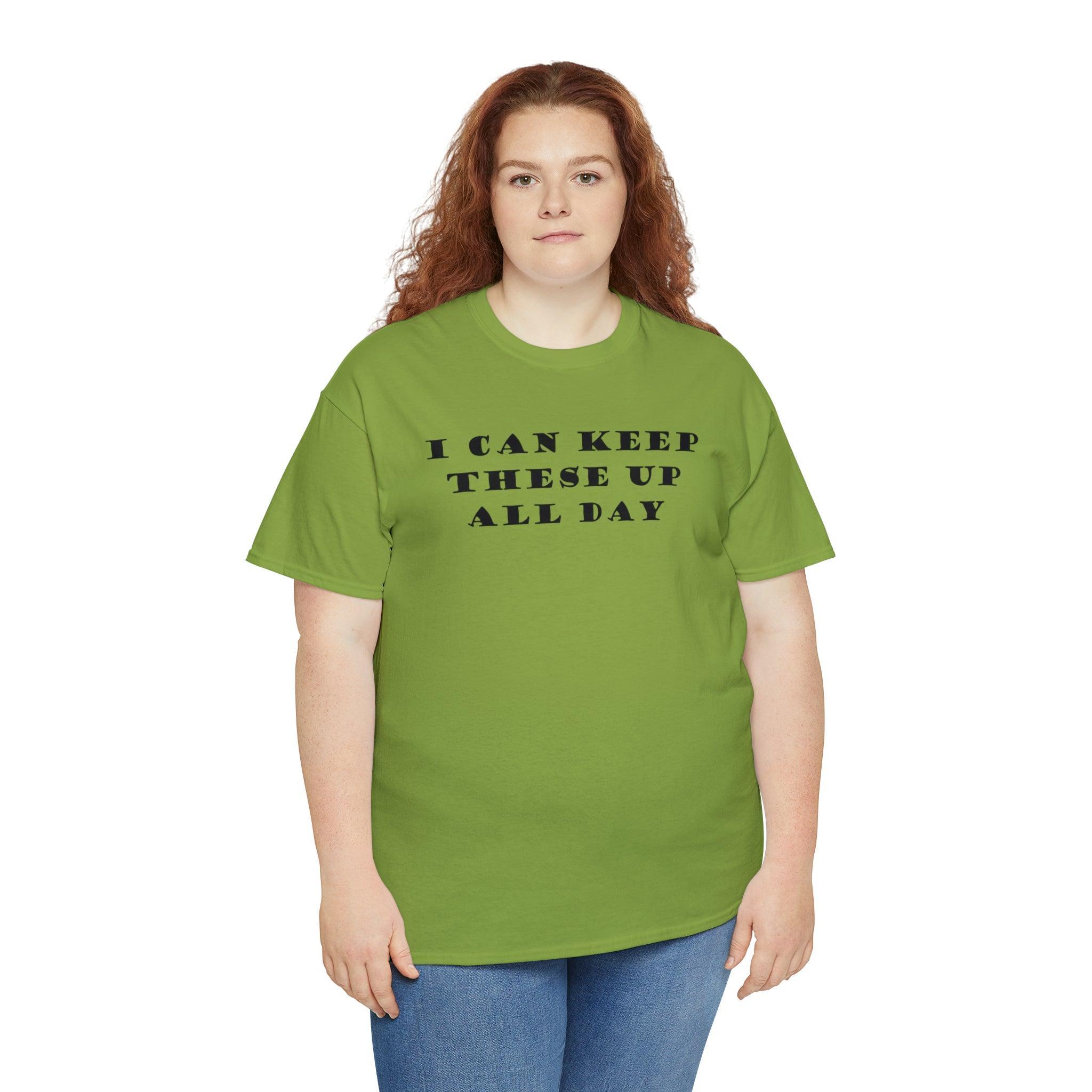 I Can Keep These Up All Day - T-Shirt - Witty Twisters Fashions