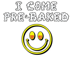 I Come Pre-Baked - T-Shirt - Witty Twisters Fashions