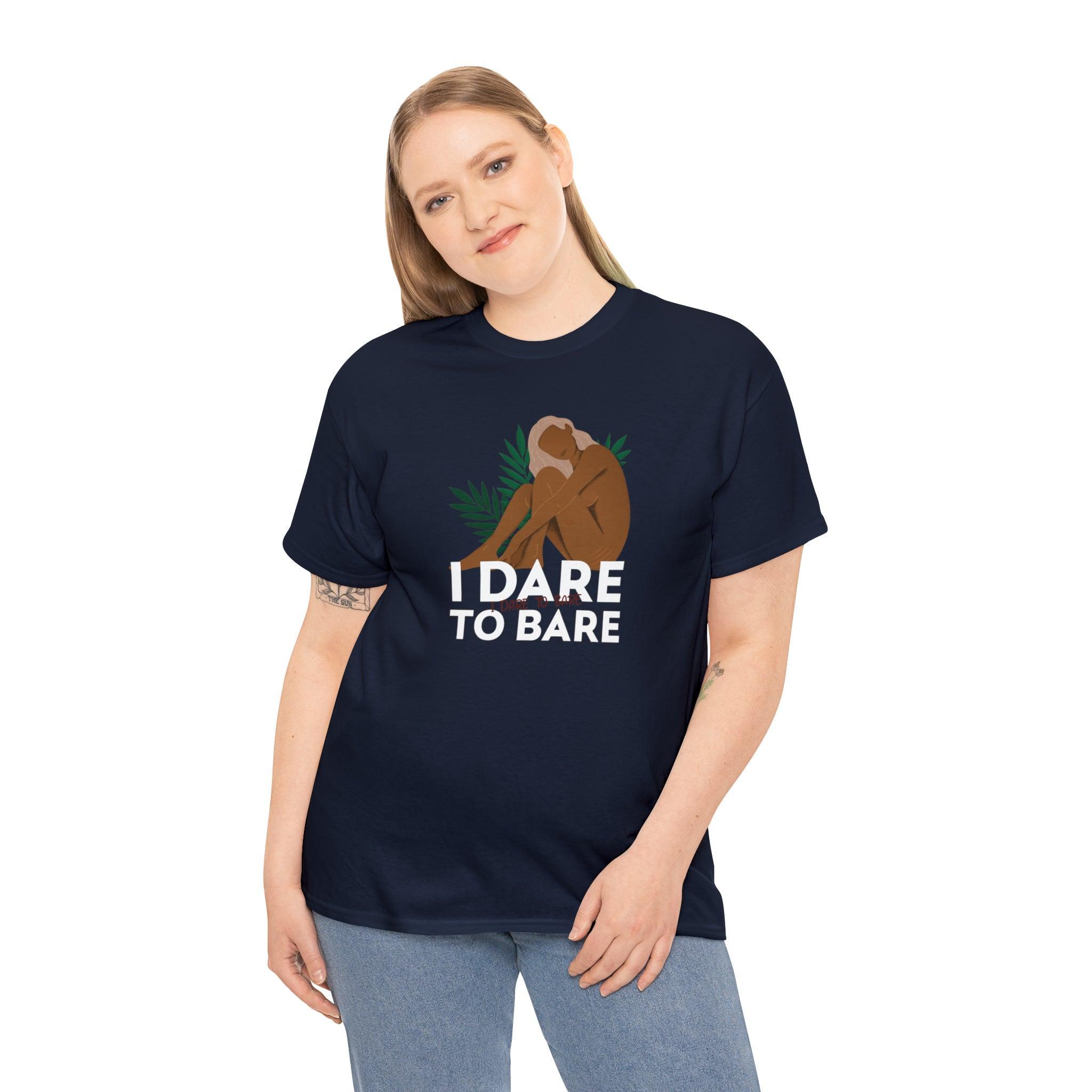 I Dare To Bare - T-Shirt - Witty Twisters Fashions