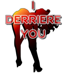 I Derriere You - T-Shirt - Witty Twisters Fashions