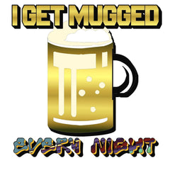 I Get Mugged Every Night - Frosted Glass Beer Mug - Witty Twisters Fashions