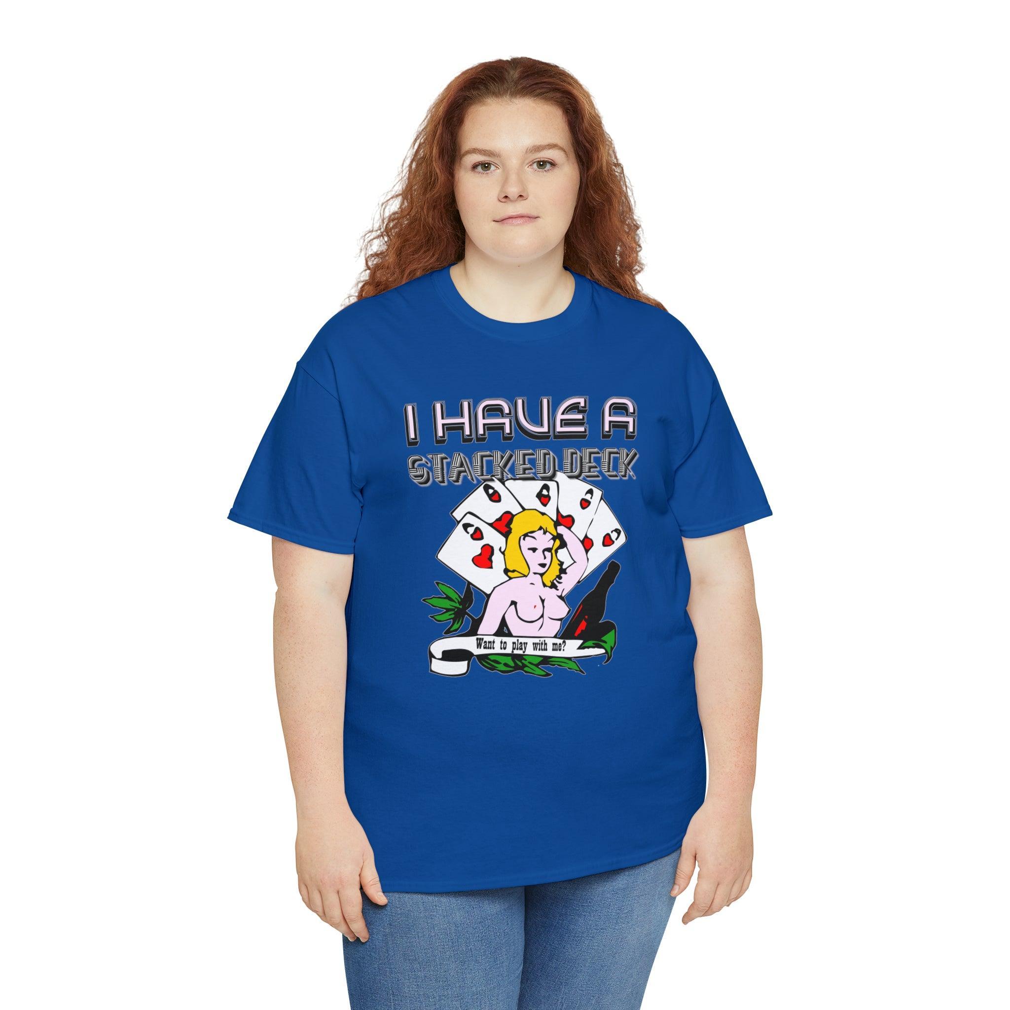 I Have A Stacked Deck Want To Play With Me? - T-Shirt - Witty Twisters Fashions