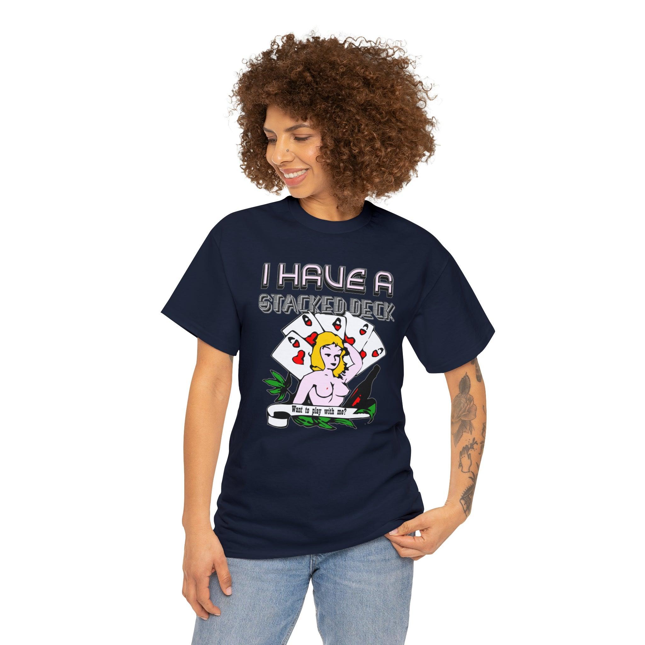 I Have A Stacked Deck Want To Play With Me? - T-Shirt - Witty Twisters Fashions