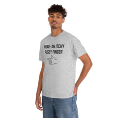 I Have An Itchy Pussy Finger - T-Shirt - Witty Twisters Fashions