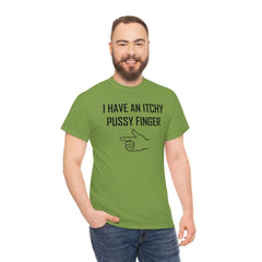 I Have An Itchy Pussy Finger - T-Shirt - Witty Twisters Fashions