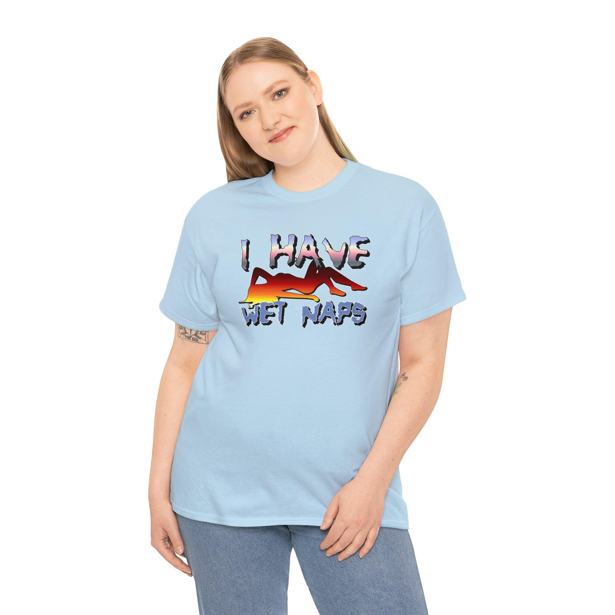 I Have Wet Naps - T-Shirt - Witty Twisters Fashions