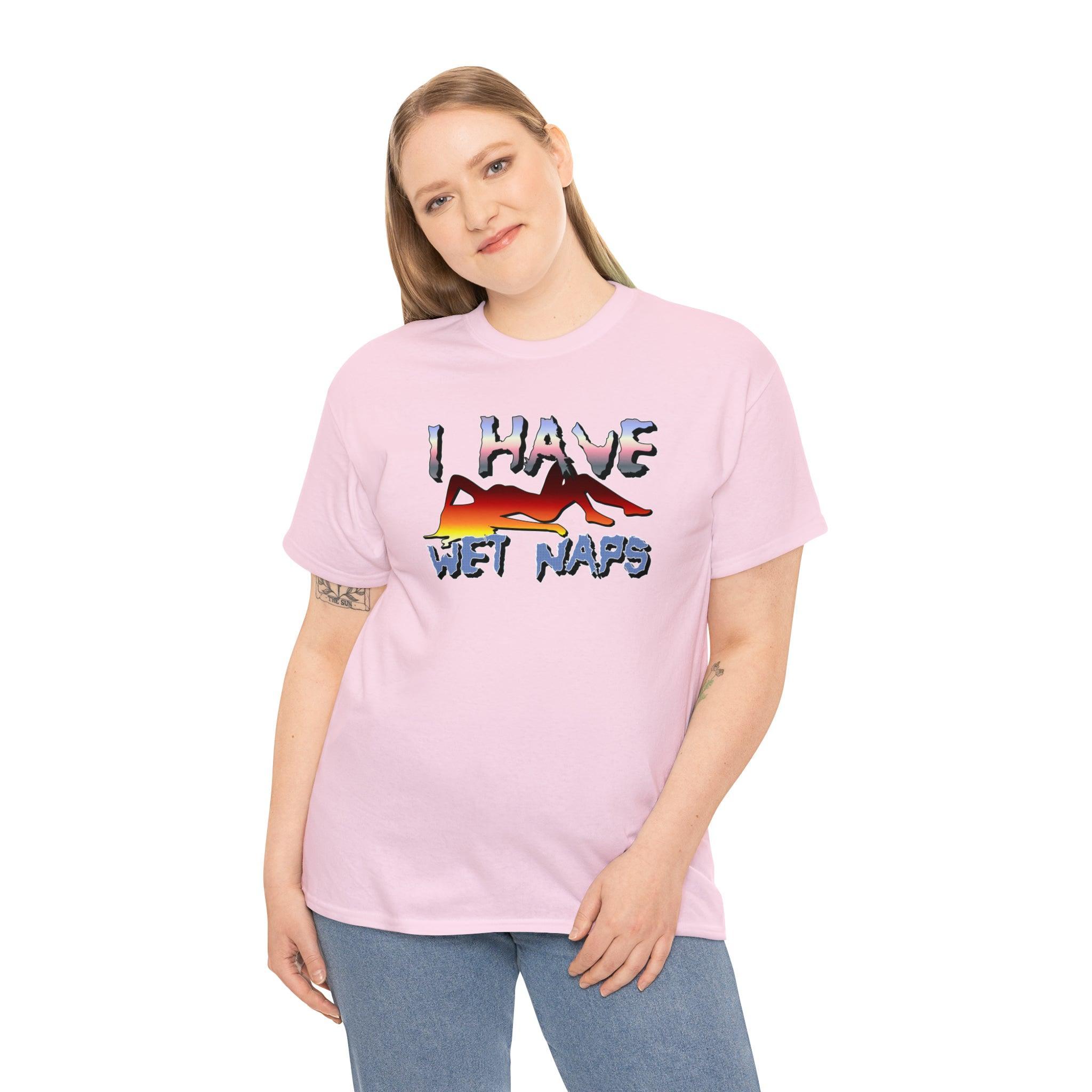 I Have Wet Naps - T-Shirt - Witty Twisters Fashions