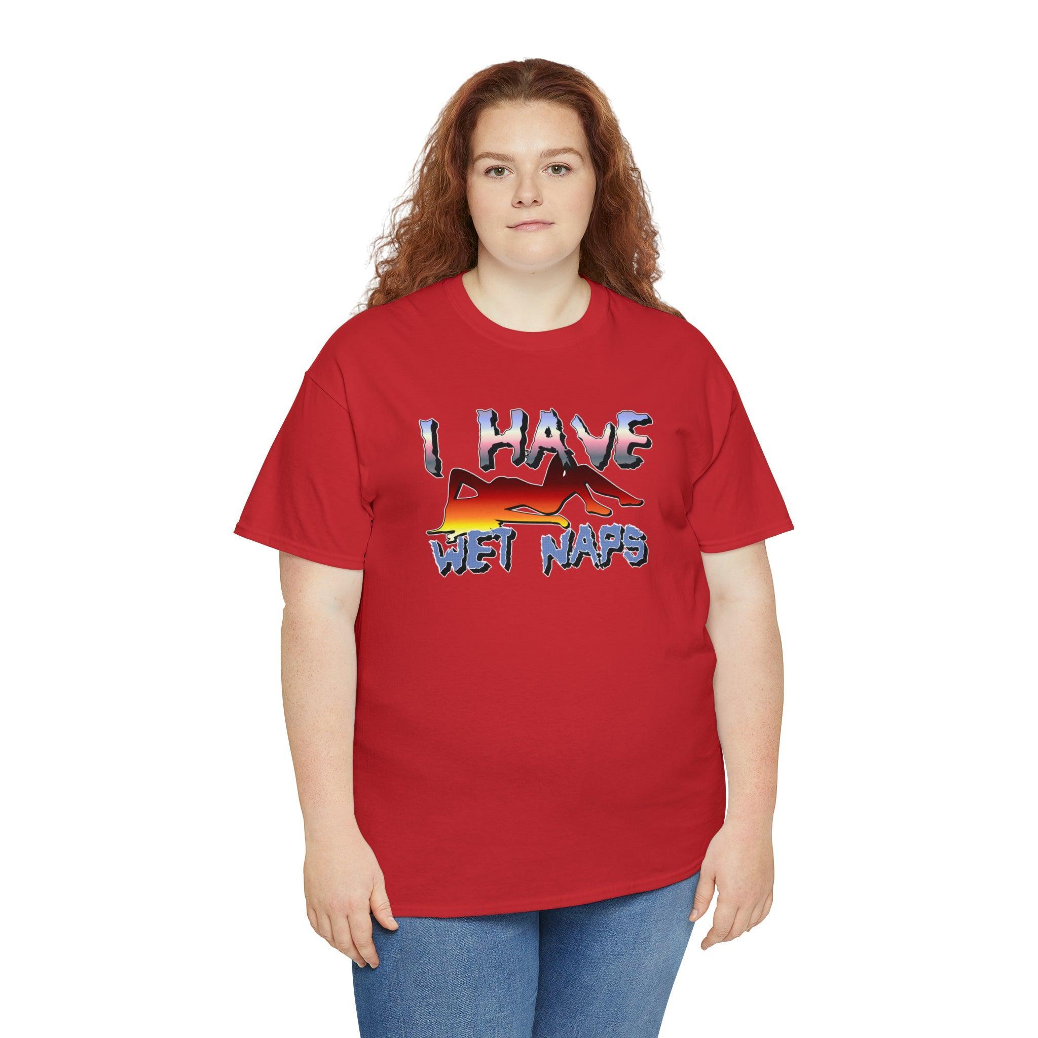 I Have Wet Naps - T-Shirt - Witty Twisters Fashions