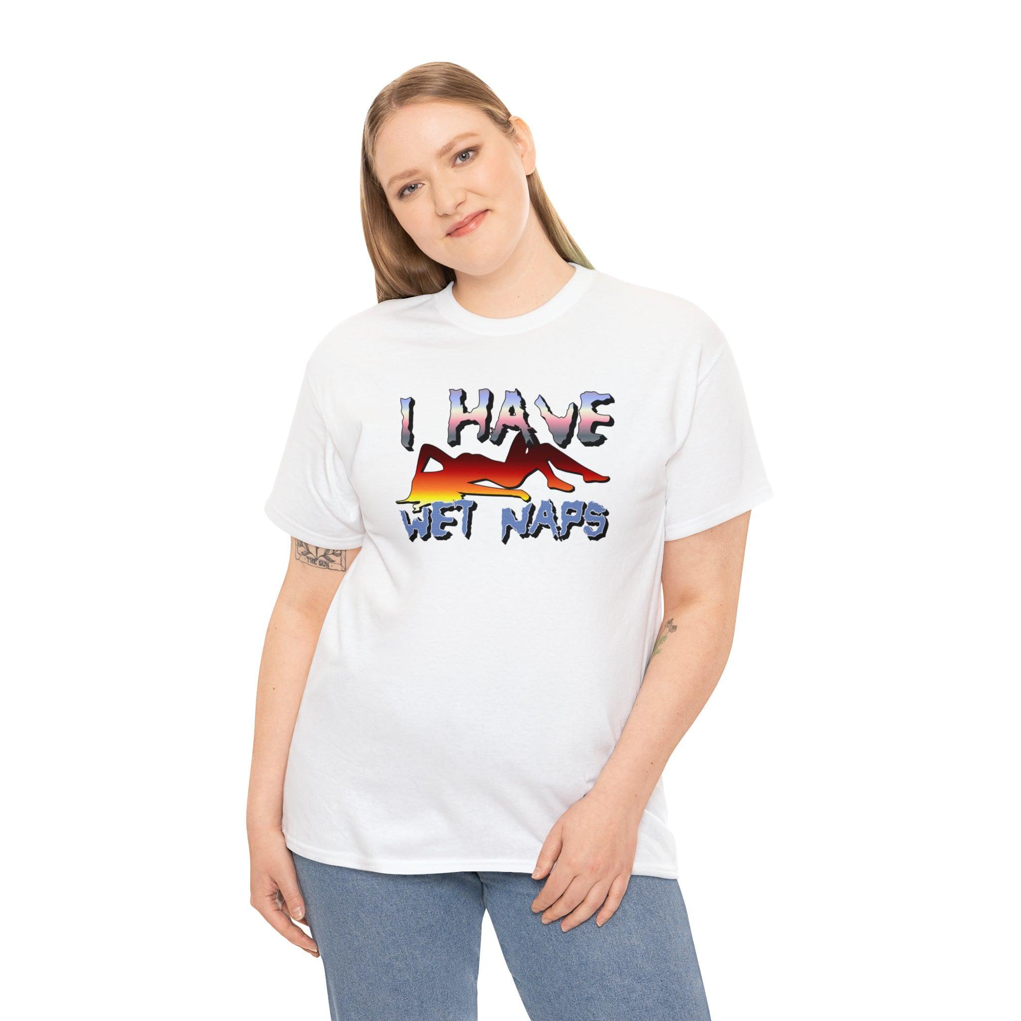I Have Wet Naps - T-Shirt - Witty Twisters Fashions