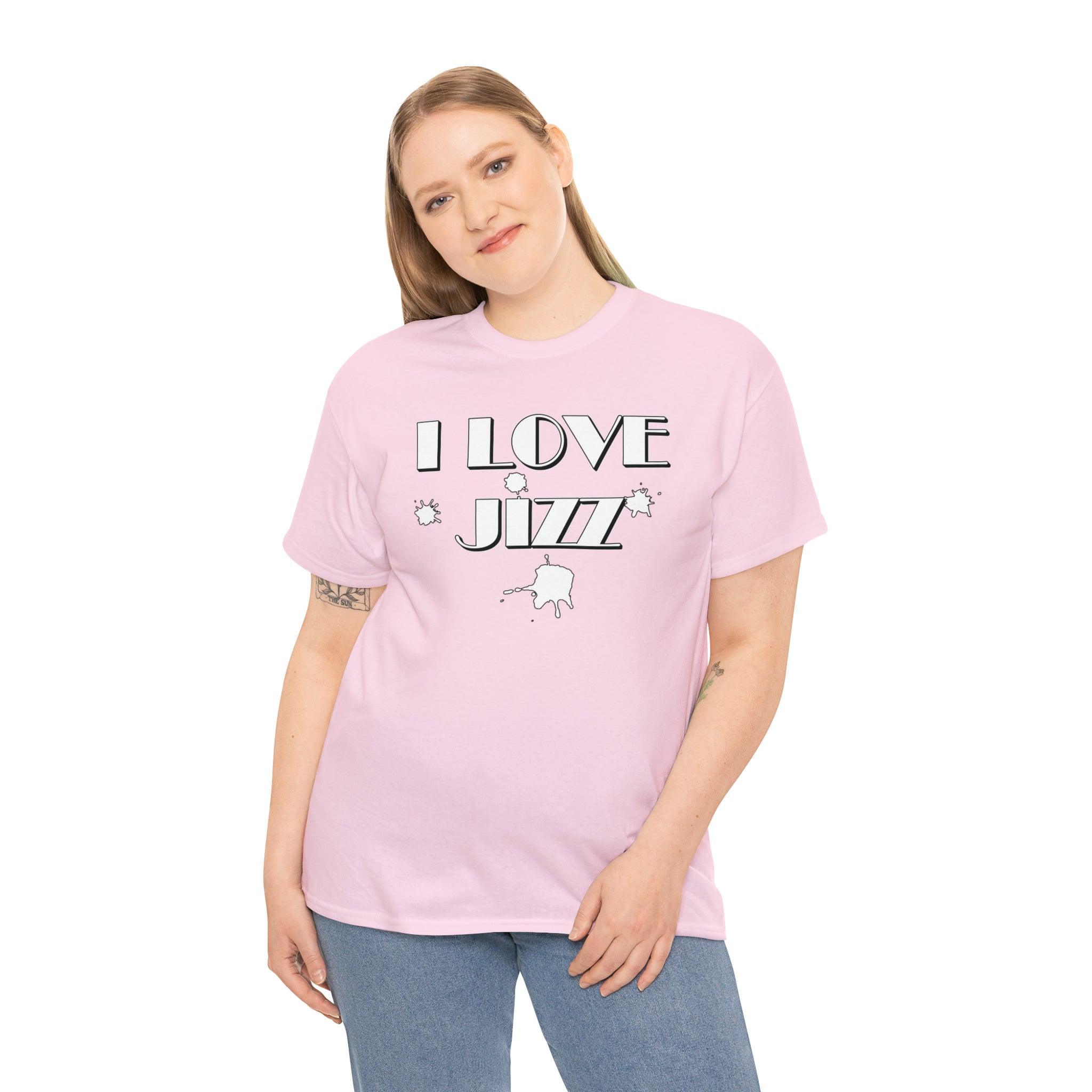 I Love Jizz - T-Shirt - Witty Twisters Fashions