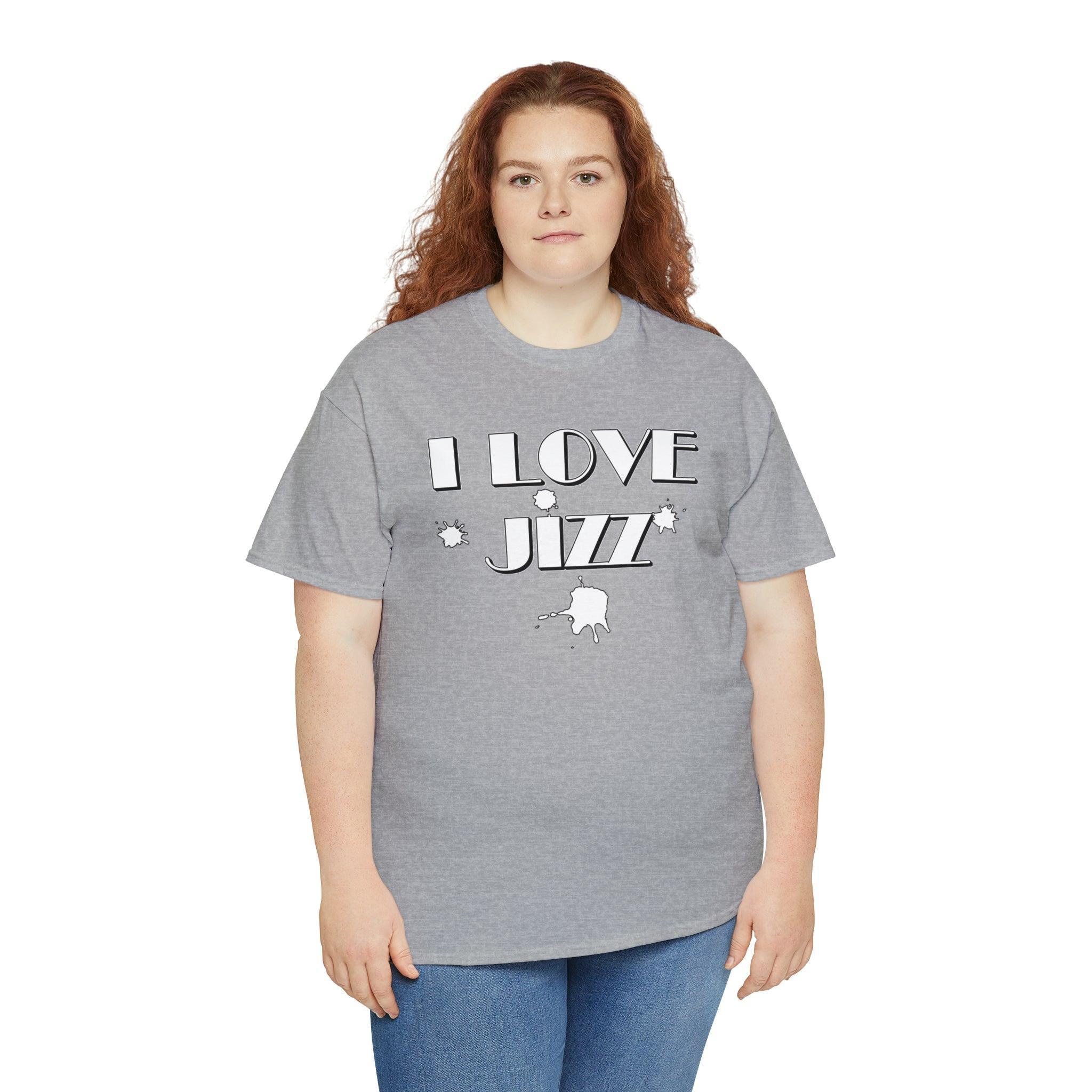 I Love Jizz - T-Shirt - Witty Twisters Fashions