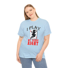 I Play My Cards Right - T-Shirt - Witty Twisters Fashions