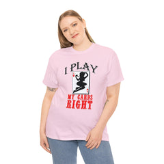 I Play My Cards Right - T-Shirt - Witty Twisters Fashions