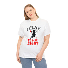 I Play My Cards Right - T-Shirt - Witty Twisters Fashions