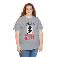 I Play My Cards Right - T-Shirt - Witty Twisters Fashions