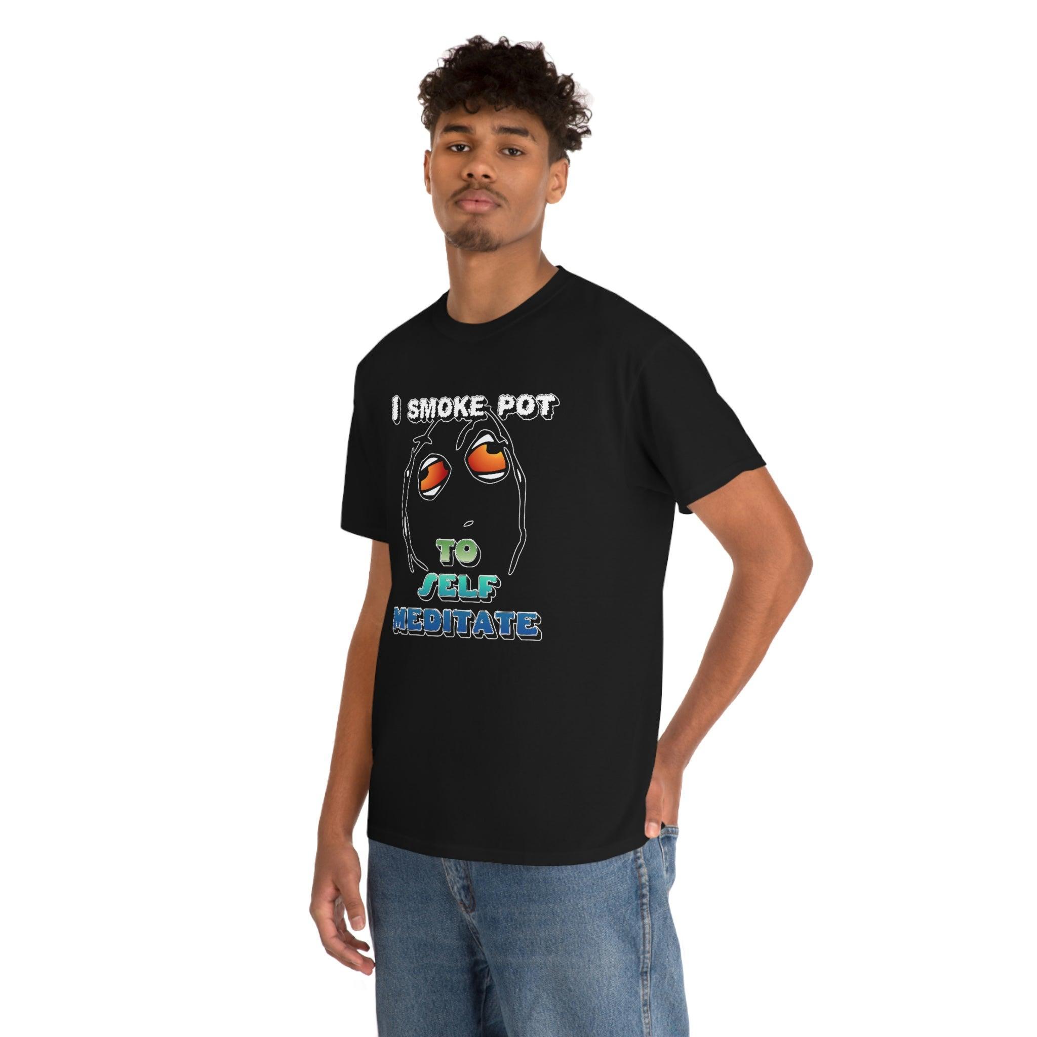 I Smoke Pot To Self Meditate - T-Shirt - Witty Twisters Fashions