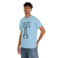 I speak softly and carry a really big stick. - T-Shirt - Witty Twisters Fashions