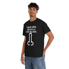I speak softly and carry a really big stick. - T-Shirt - Witty Twisters Fashions