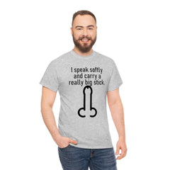 I speak softly and carry a really big stick. - T-Shirt - Witty Twisters Fashions