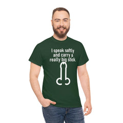 I speak softly and carry a really big stick. - T-Shirt - Witty Twisters Fashions