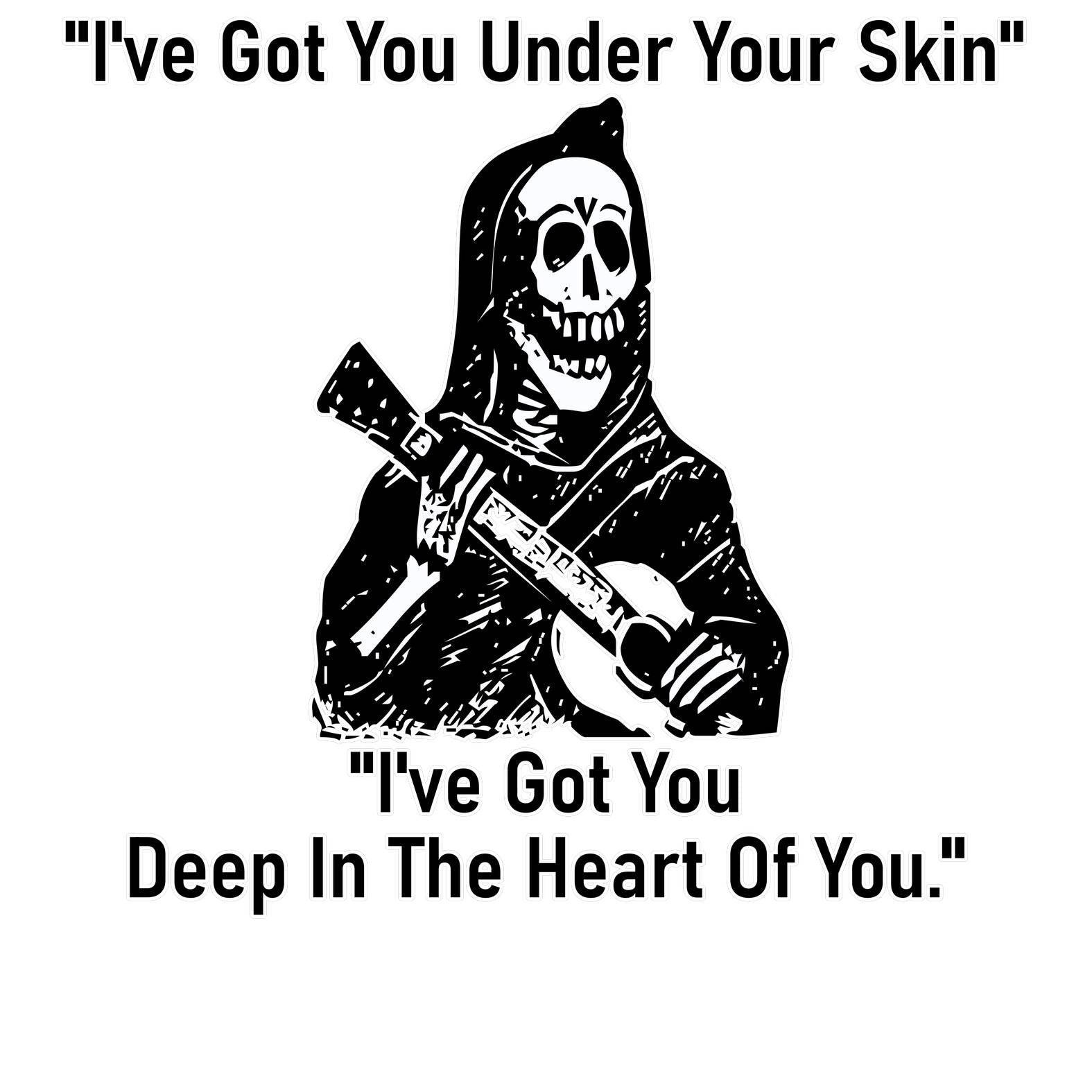 I've Got You Under Your Skin I've Got You Deep In The Heart Of You - T-Shirt - Witty Twisters Fashions