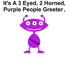 It's A 3 Eyed, 2 Horned, Purple People Greeter. - T-Shirt - Witty Twisters Fashions