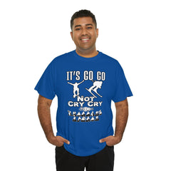 It's Go Go Not Cry Cry Extremest Sports - T-Shirt - Witty Twisters Fashions