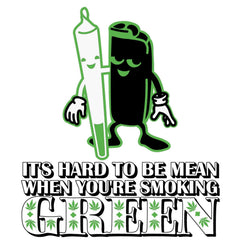 It's Hard To Be Mean When You're Smoking Green - T-Shirt - Witty Twisters Fashions