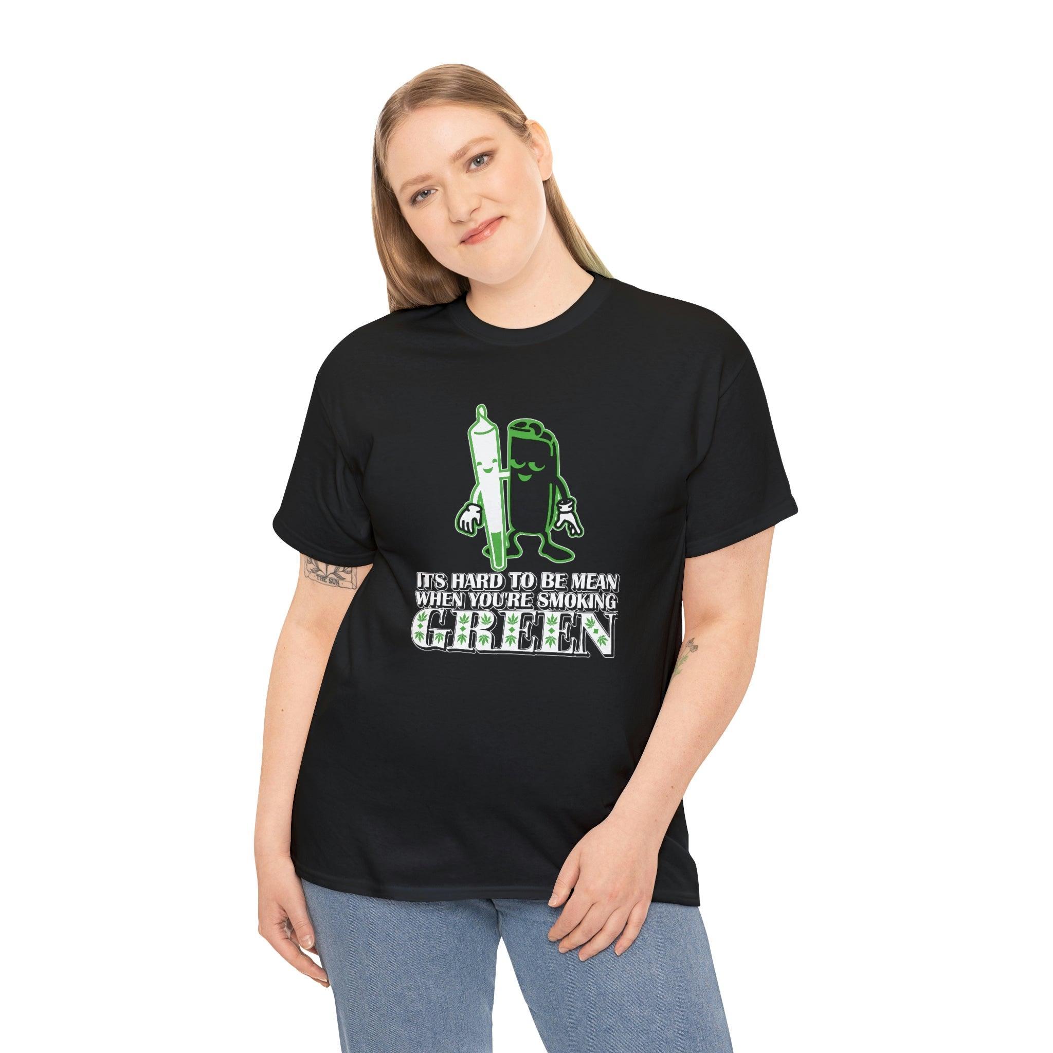 It's Hard To Be Mean When You're Smoking Green - T-Shirt - Witty Twisters Fashions