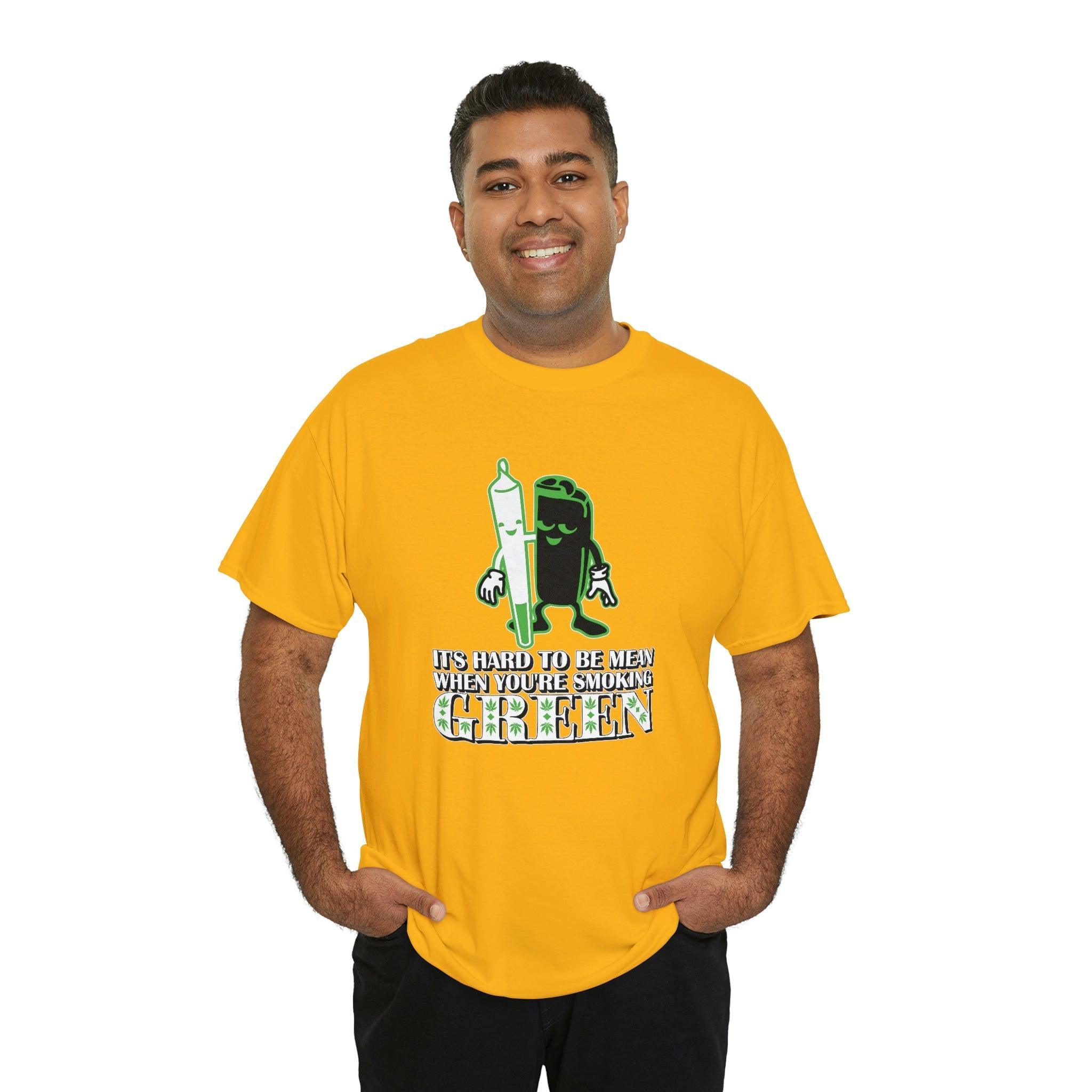 It's Hard To Be Mean When You're Smoking Green - T-Shirt - Witty Twisters Fashions