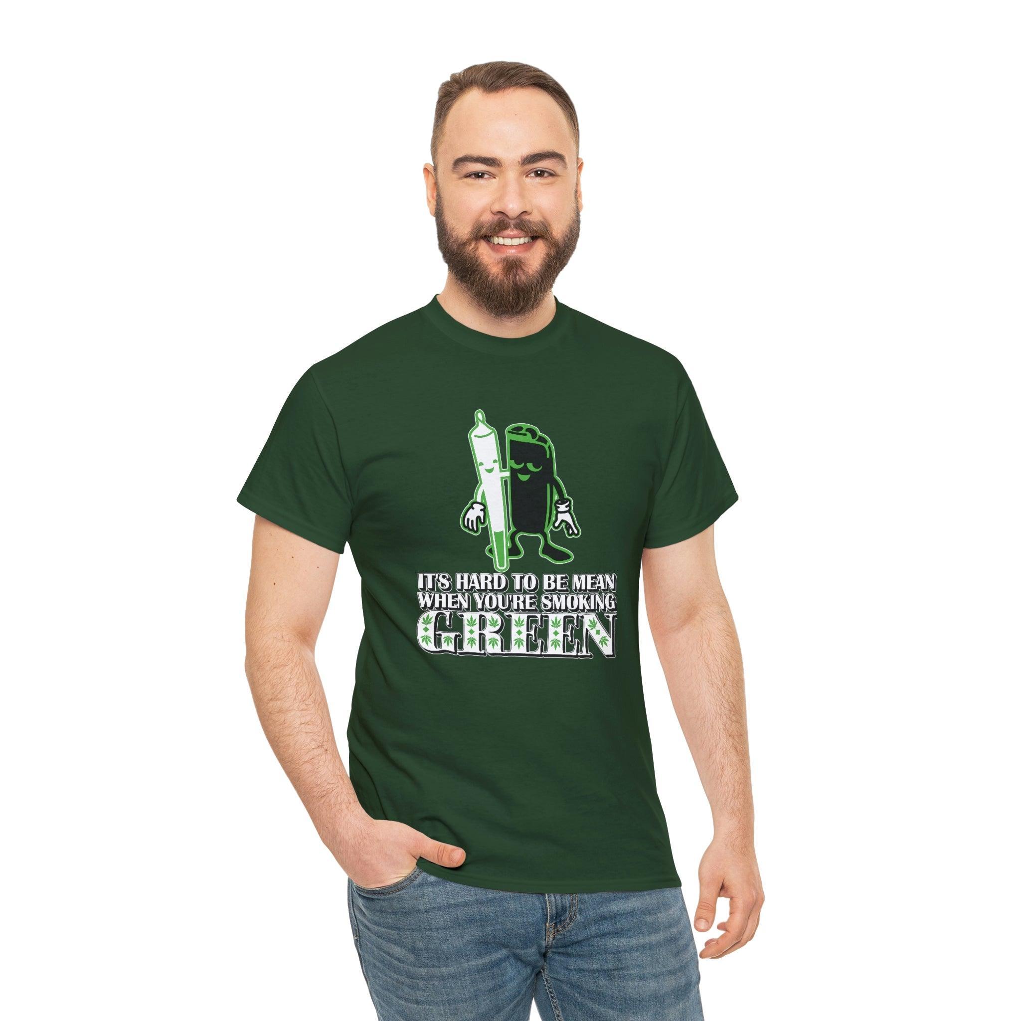 It's Hard To Be Mean When You're Smoking Green - T-Shirt - Witty Twisters Fashions