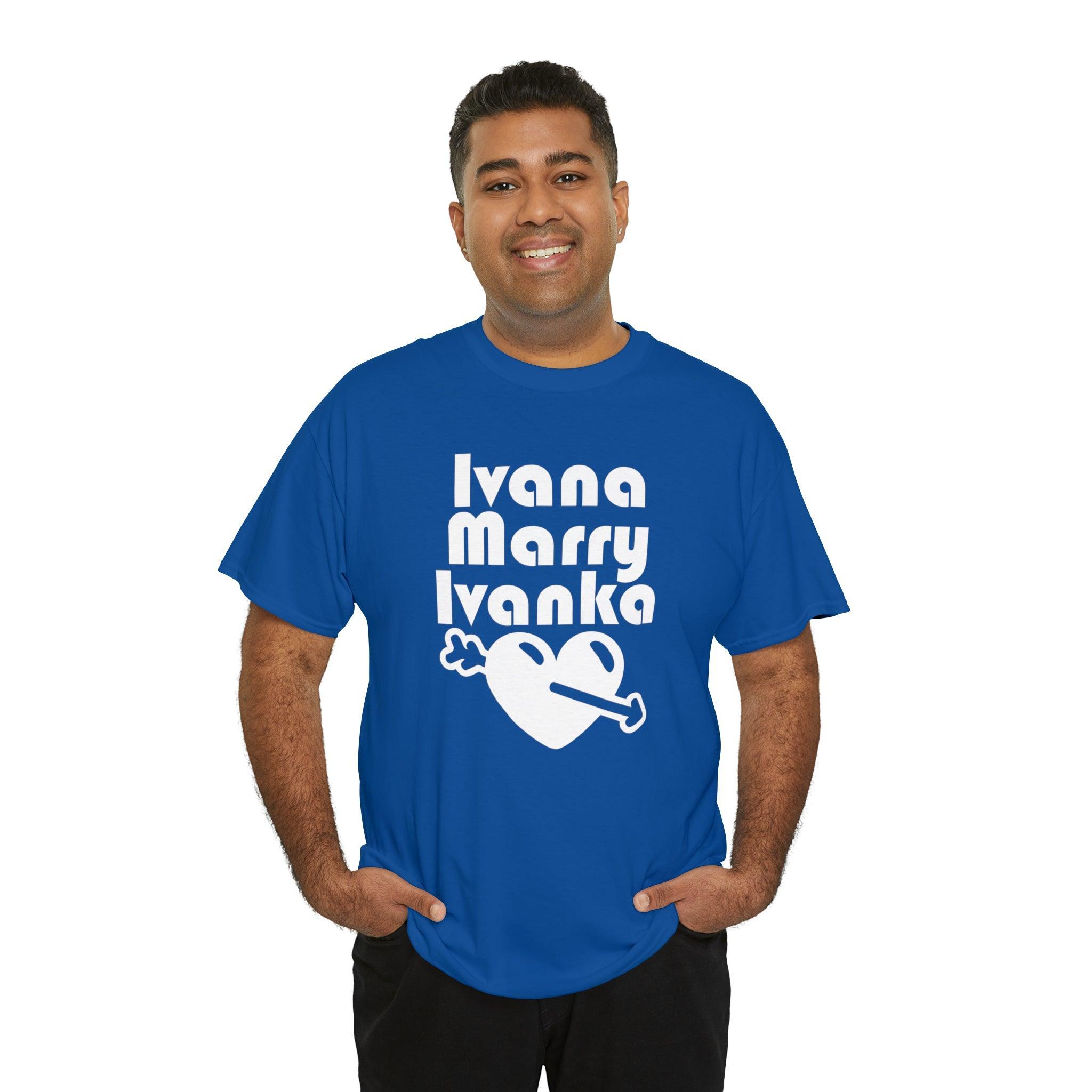Ivana Marry Ivanka - T-Shirt - Witty Twisters Fashions