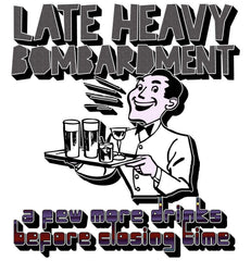 Late Heavy Bombardment A Few More Drinks Before Closing Time - T-Shirt - Witty Twisters Fashions