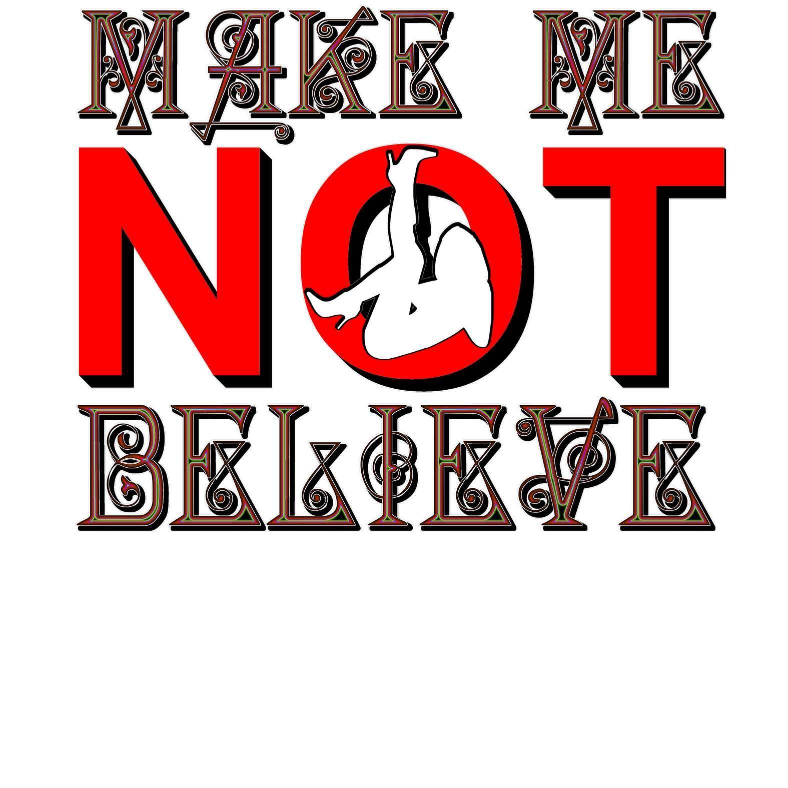 Make Me Not Believe - T-Shirt - Witty Twisters Fashions