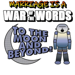 Marriage is a War of the Words To the moon and beyond - T-Shirt - Witty Twisters Fashions