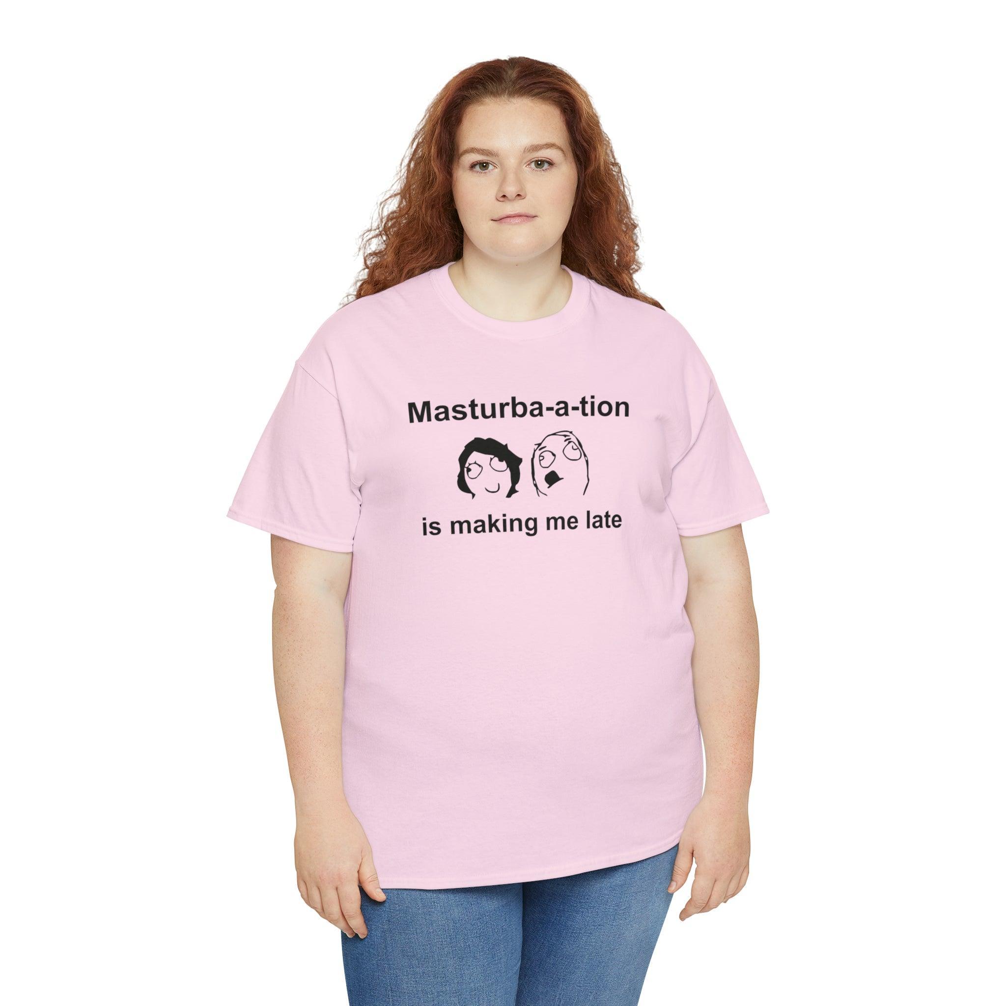 Masturba-a-tion Is Making Me Late - T-Shirt - Witty Twisters Fashions