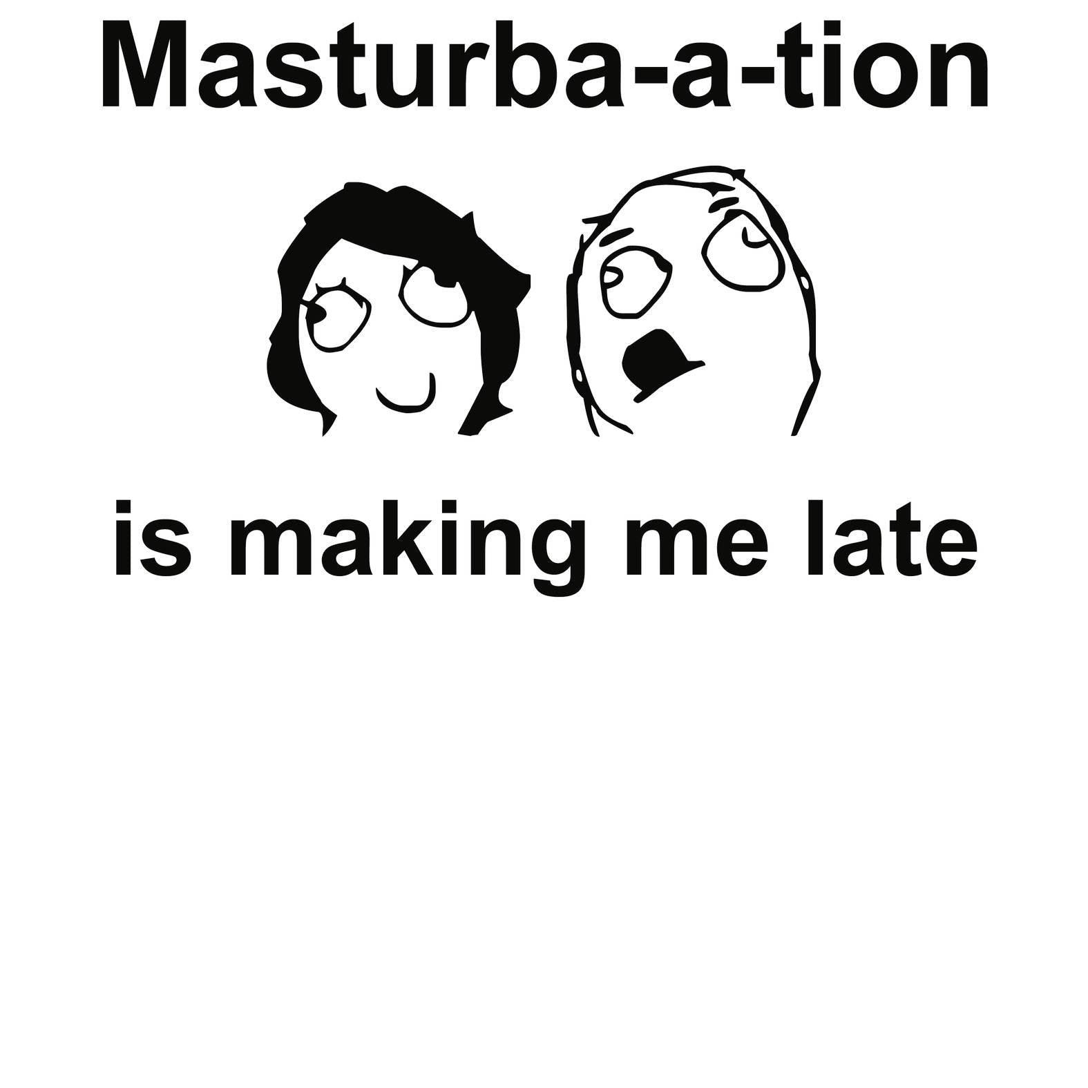 Masturba-a-tion Is Making Me Late - T-Shirt - Witty Twisters Fashions