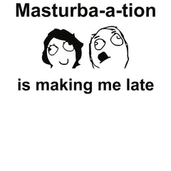 Masturba-a-tion Is Making Me Late - T-Shirt - Witty Twisters Fashions